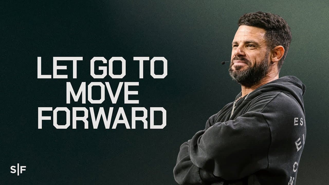 Let Go To Move Forward | Steven Furtick